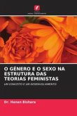 O GÉNERO E O SEXO NA ESTRUTURA DAS TEORIAS FEMINISTAS