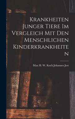 Krankheiten Junger Tiere im Vergleich mit den Menschlichen Kinderkrankheiten - Jost, Max H. W. Koch Johannes