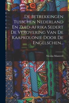 De Betrekkingen Tusschen Nederland En Zuid-afrika Sedert De Verovering Van De Kaapkolonie Door De Engelschen... - Mansvelt, Nicolas