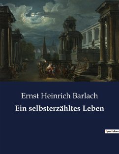 Ein selbsterzähltes Leben - Barlach, Ernst Heinrich