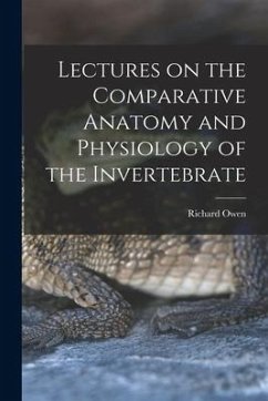 Lectures on the Comparative Anatomy and Physiology of the Invertebrate - Owen, Richard