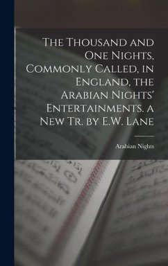 Cover The Thousand and One Nights, Commonly Called, in England, the Arabian Nights' Entertainments. a New Tr. by E.W. Lane