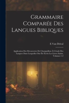 Cover Grammaire Comparée Des Langues Bibliques: Application Des Découvertes De Champollion À L'étude Des Langues Dans Lesquelles Ont Été Écrits Les Livres S