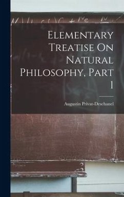 Elementary Treatise On Natural Philosophy, Part 1 - Privat-Deschanel, Augustin