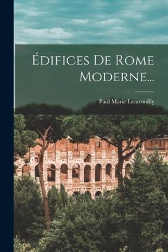 Édifices De Rome Moderne... - Letarouilly, Paul Marie