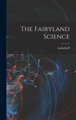 The Fairyland Science - Buckley, Arabella B