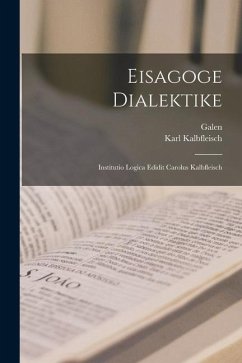Eisagoge Dialektike - Galen; Kalbfleisch, Karl