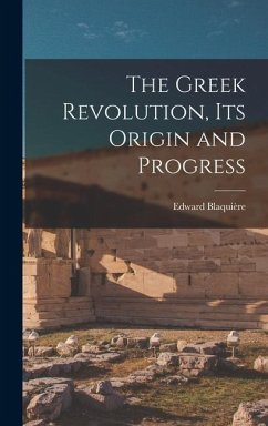 The Greek Revolution, Its Origin and Progress - Blaquière, Edward