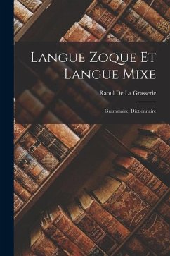 Langue Zoque Et Langue Mixe: Grammaire, Dictionnaire - De La Grasserie, Raoul