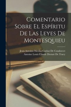Comentario Sobre El Espíritu De Las Leyes De Montesquieu - de Condorcet, Jean-Antoine-Nicolas Ca; De Tracy, Antoine Louis Claude Destutt