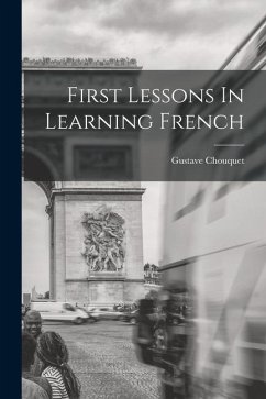 First Lessons In Learning French - Chouquet, Gustave