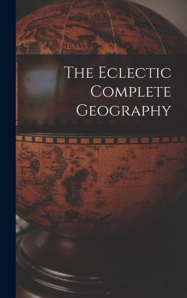 The Eclectic Complete Geography The Eclectic Complete Geography