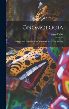 Gnomologia: Adages and Proverbs, Wise Sentences, and Witty Sayings