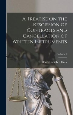 A Treatise On the Rescission of Contracts and Cancellation of Written Instruments; Volume 1 - Black, Henry Campbell