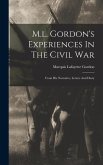 M.l. Gordon's Experiences In The Civil War: From His Narrative, Letters And Diary