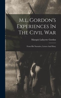 M.l. Gordon's Experiences In The Civil War: From His Narrative, Letters And Diary - Gordon, Marquis Lafayette