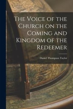 The Voice of the Church on the Coming and Kingdom of the Redeemer - Taylor, Daniel Thompson