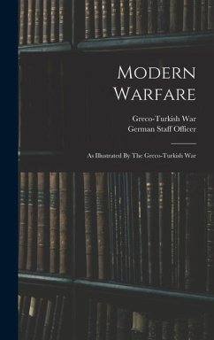 Modern Warfare: As Illustrated By The Greco-turkish War - War, Greco-Turkish