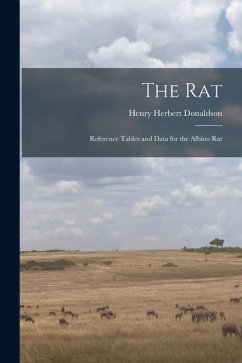 The Rat; Reference Tables and Data for the Albino Rat - Herbert, Donaldson Henry