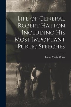 Life of General Robert Hatton Including his Most Important Public Speeches - Drake, James Vaulx