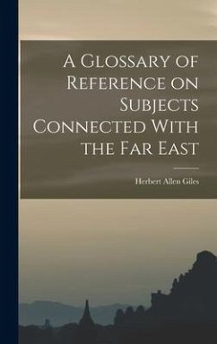 A Glossary of Reference on Subjects Connected With the Far East - Allen, Giles Herbert