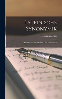 Lateinische Synonymik: Ein Hilfsbuch für Lehrer und Studierende - Menge, Hermann