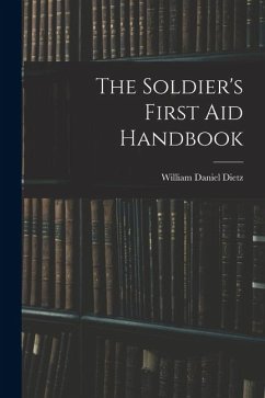 The Soldier's First aid Handbook - Dietz, William Daniel The Soldier's First aid Handbook - Dietz, William Daniel