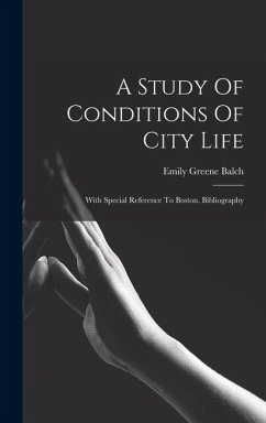 Cover A Study Of Conditions Of City Life: With Special Reference To Boston. Bibliography