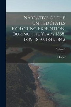 Narrative of the United States Exploring Expedition, During the Years 1838, 1839, 1840, 1841, 1842; Volume 3 - Wilkes, Charles