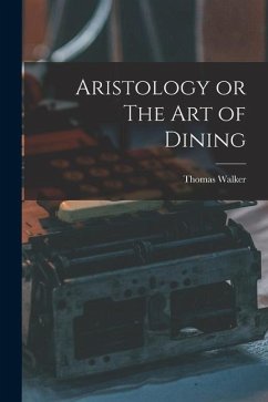 Aristology or The Art of Dining - Walker, Thomas