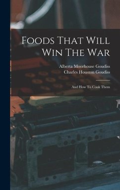 Foods That Will Win The War - Goudiss, Charles Houston