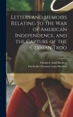 Letters and Memoirs Relating to the war of American Independence, and the Capture of the German Troo