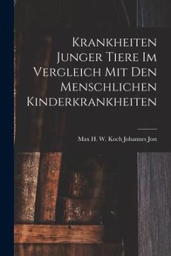 Krankheiten Junger Tiere im Vergleich mit den Menschlichen Kinderkrankheiten - Jost, Max H. W. Koch Johannes
