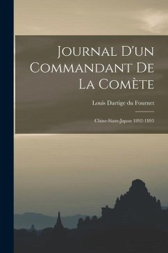 Journal d'un Commandant de la Comète: Chine-Siam-Japon 1892-1893 - Dartige Du Fournet, Louis