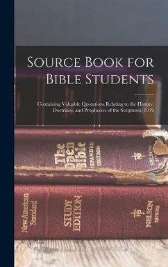 Source Book for Bible Students; Containing Valuable Quotations Relating to the History, Doctrines, and Prophecies of the Scriptures, 1919 - Anonymous