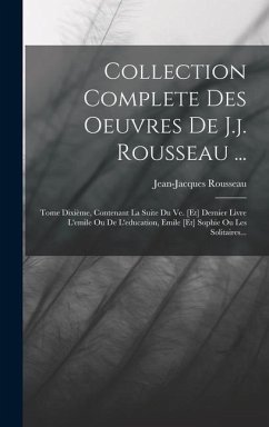 Collection Complete Des Oeuvres De J.j. Rousseau ... - Rousseau, Jean-Jacques