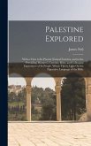Palestine Explored: With a View to Its Present Natural Features, and to the Prevailing Manners, Customs, Rites, and Colloquial Expressions