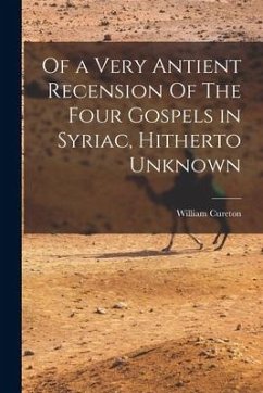 Of a Very Antient Recension Of The Four Gospels in Syriac, Hitherto Unknown - Cureton, William