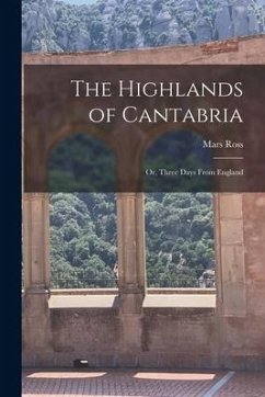 The Highlands of Cantabria: Or, Three Days From England - Ross, Mars