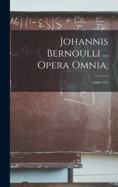 Johannis Bernoulli ... Opera Omnia, - Anonymous