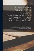 Conference of Bishops of the Anglican Communion, Holden at Lambeth Palace, July 5 to August 7, 1920