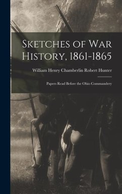 Sketches of War History, 1861-1865 - Hunter, William Henry Chamberlin Rob