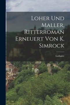 Cover Loher Und Maller, Ritterroman Erneuert Von K. Simrock
