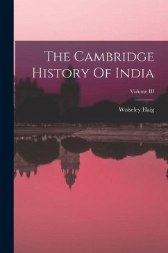 The Cambridge History Of India; Volume III - Haig, Wolseley