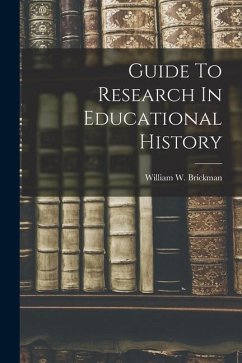 Guide To Research In Educational History - Brickman, William W.