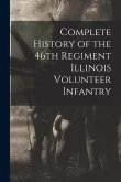 Complete History of the 46th Regiment Illinois Volunteer Infantry
