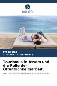 Tourismus in Assam und die Rolle der Öffentlichkeitsarbeit. - Das, Prodip;Chakraborty, Subhasish