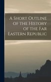 A Short Outline of the History of the Far Eastern Republic