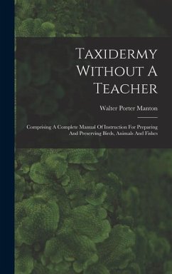 Taxidermy Without A Teacher - Manton, Walter Porter