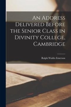 An Address Delivered Before the Senior Class in Divinity College, Cambridge - Emerson, Ralph Waldo